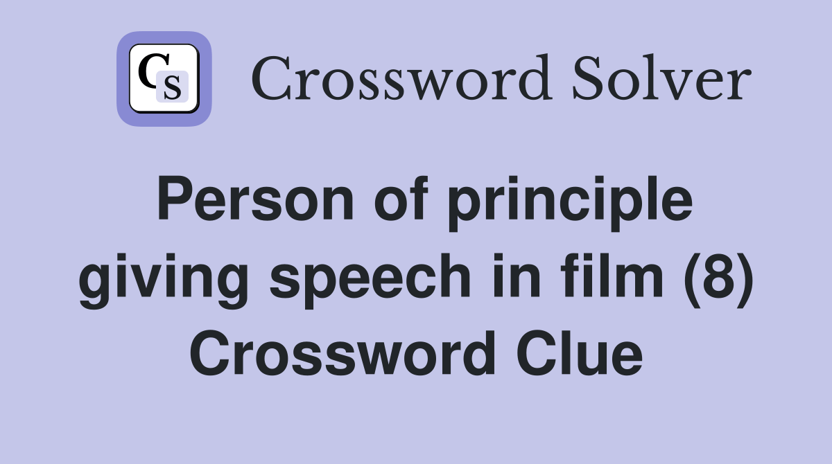 Person of principle giving speech in film (8) - Crossword Clue Answers